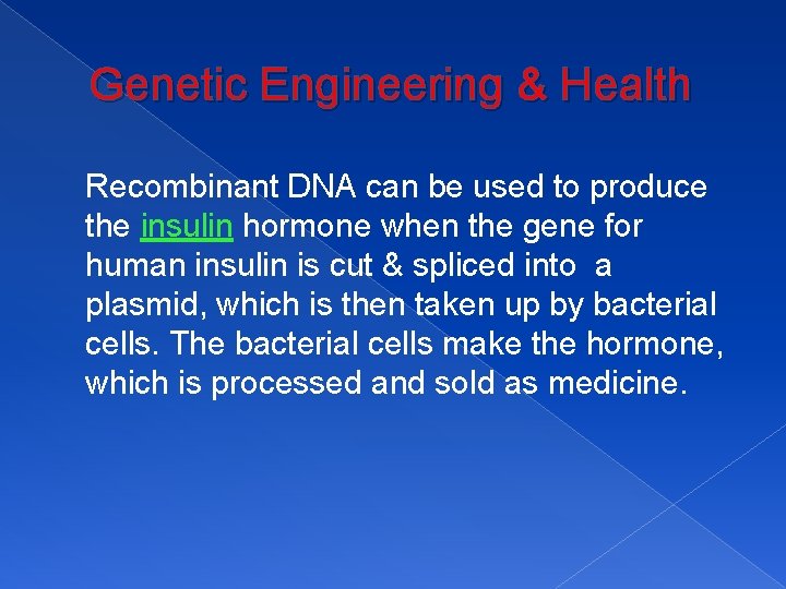 Genetic Engineering & Health Recombinant DNA can be used to produce the insulin hormone