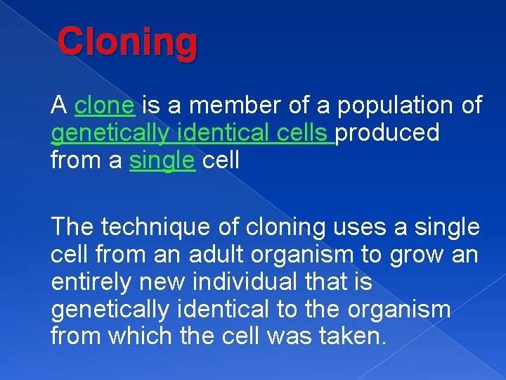 Cloning A clone is a member of a population of genetically identical cells produced
