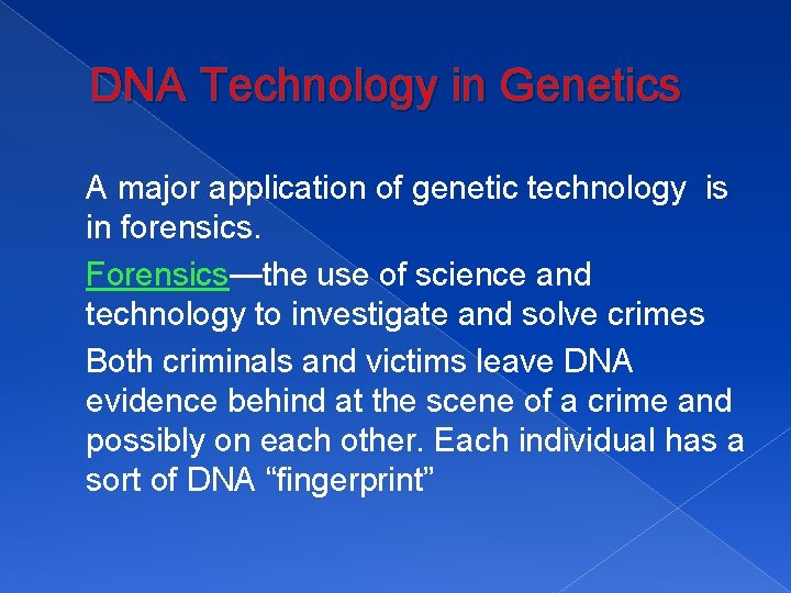DNA Technology in Genetics A major application of genetic technology is in forensics. Forensics—the