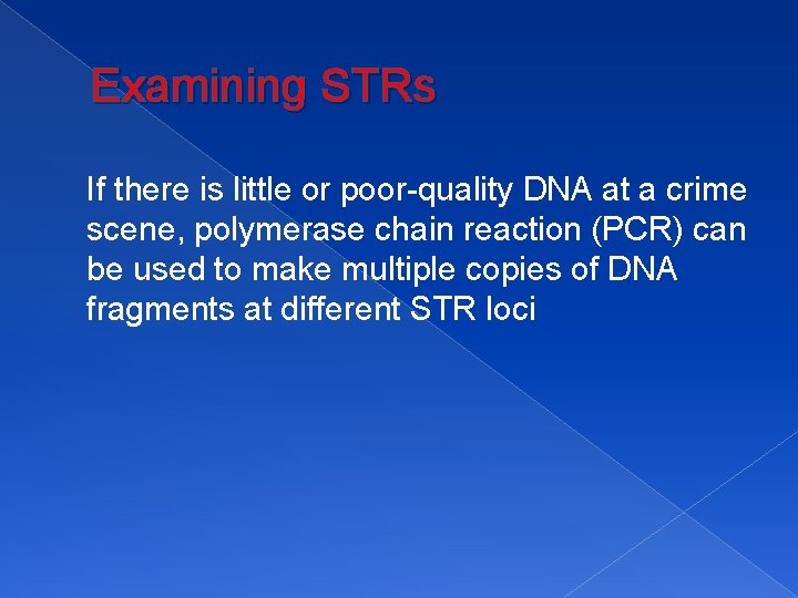 Examining STRs If there is little or poor-quality DNA at a crime scene, polymerase