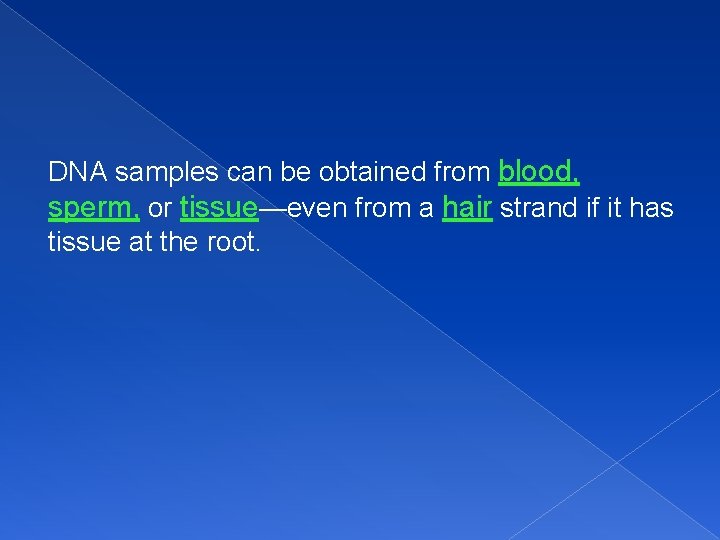DNA samples can be obtained from blood, sperm, or tissue—even from a hair strand