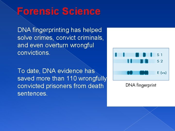 Forensic Science DNA fingerprinting has helped solve crimes, convict criminals, and even overturn wrongful