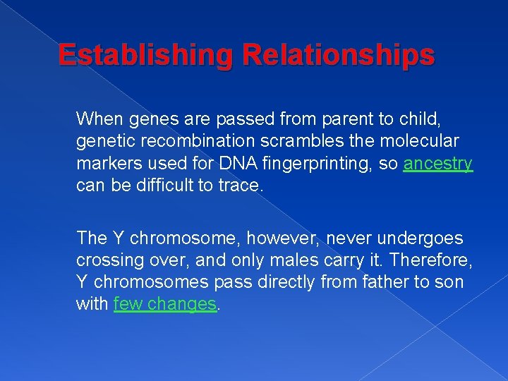 Establishing Relationships When genes are passed from parent to child, genetic recombination scrambles the