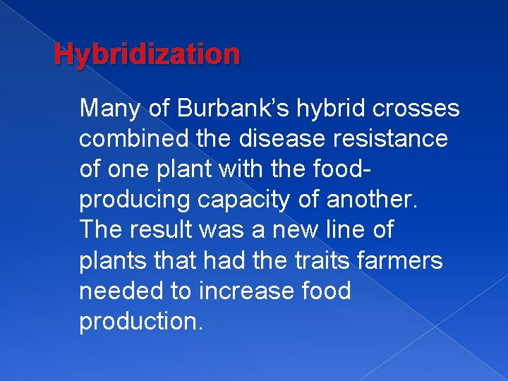 Hybridization Many of Burbank’s hybrid crosses combined the disease resistance of one plant with