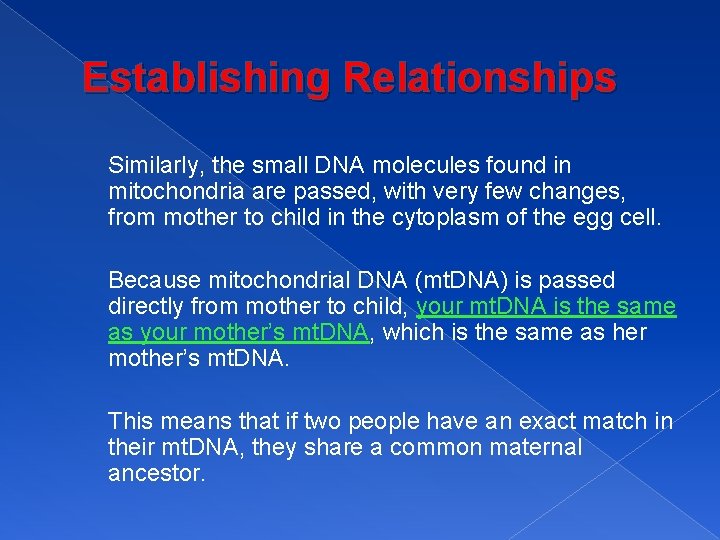 Establishing Relationships Similarly, the small DNA molecules found in mitochondria are passed, with very