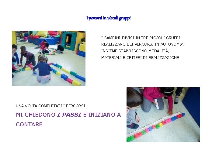 I percorsi in piccoli gruppi I BAMBINI DIVISI IN TRE PICCOLI GRUPPI REALIZZANO DEI