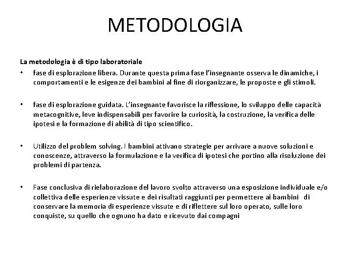 METODOLOGIA La metodologia è di tipo laboratoriale • fase di esplorazione libera. Durante questa