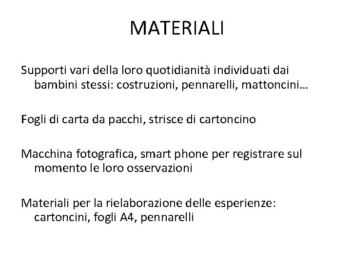 MATERIALI Supporti vari della loro quotidianità individuati dai bambini stessi: costruzioni, pennarelli, mattoncini… Fogli