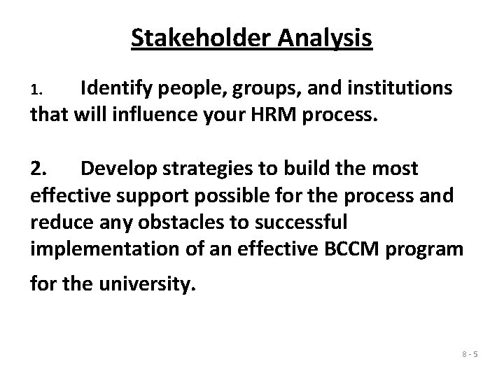 Stakeholder Analysis Identify people, groups, and institutions that will influence your HRM process. 1.
