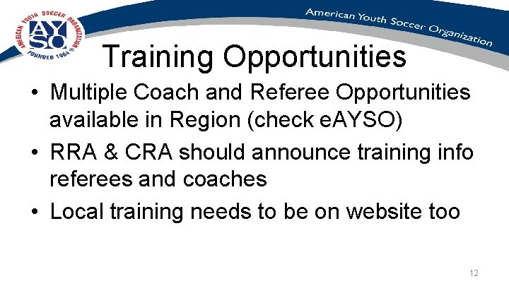 Training Opportunities • Multiple Coach and Referee Opportunities available in Region (check e. AYSO)
