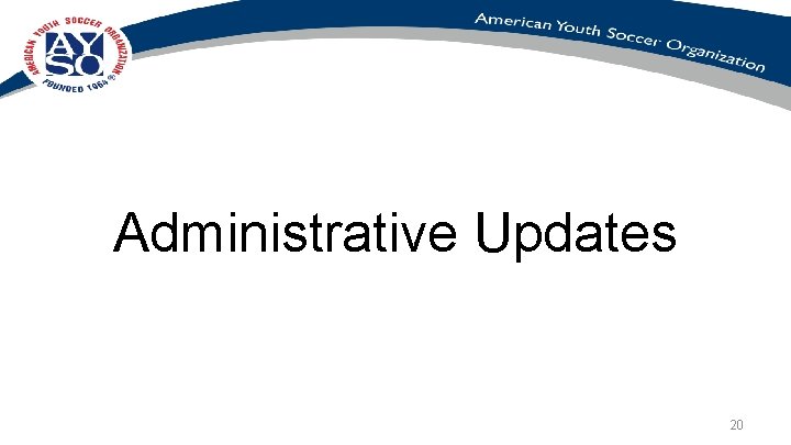 Administrative Updates 20 