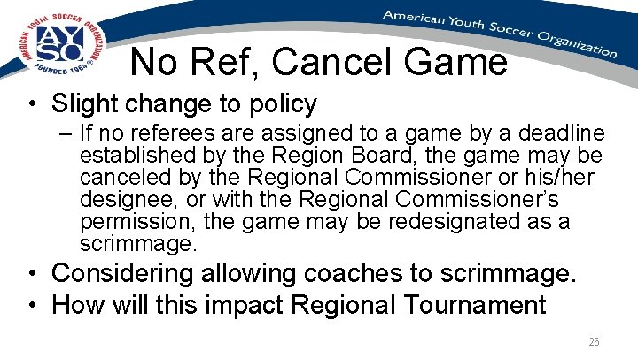 No Ref, Cancel Game • Slight change to policy – If no referees are