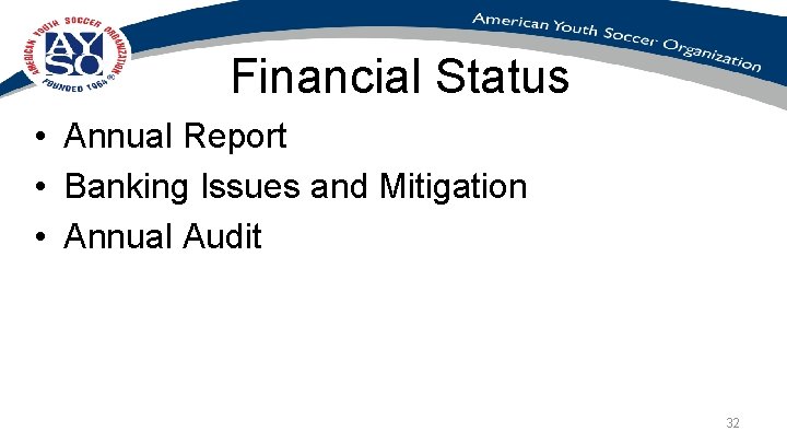 Financial Status • Annual Report • Banking Issues and Mitigation • Annual Audit 32