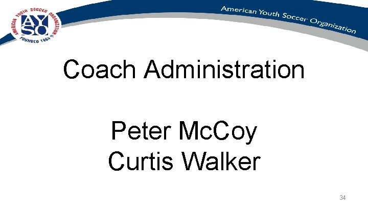 Coach Administration Peter Mc. Coy Curtis Walker 34 