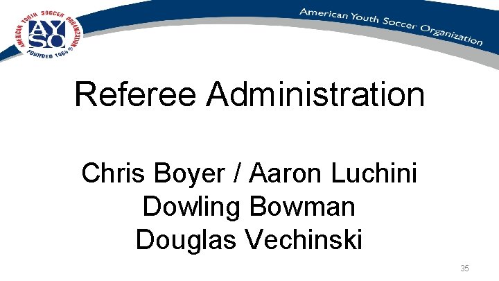 Referee Administration Chris Boyer / Aaron Luchini Dowling Bowman Douglas Vechinski 35 