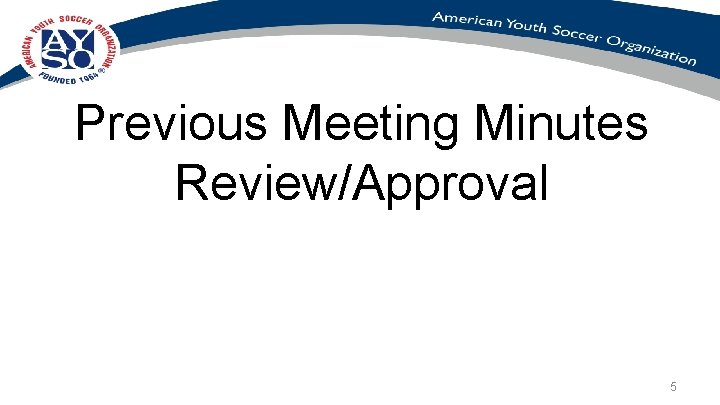 Previous Meeting Minutes Review/Approval 5 