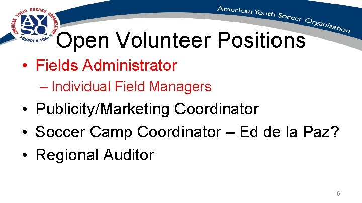 Open Volunteer Positions • Fields Administrator – Individual Field Managers • Publicity/Marketing Coordinator •