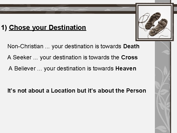 1) Chose your Destination Non-Christian. . . your destination is towards Death A Seeker.