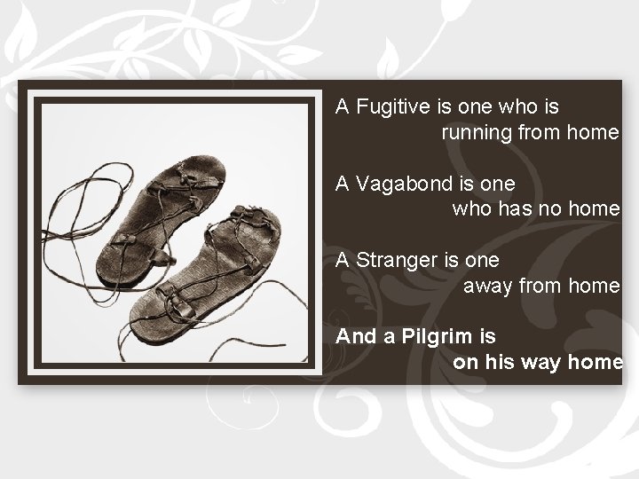 A Fugitive is one who is running from home A Vagabond is one who