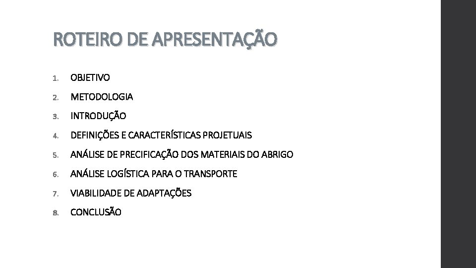 ROTEIRO DE APRESENTAÇÃO 1. OBJETIVO 2. METODOLOGIA 3. INTRODUÇÃO 4. DEFINIÇÕES E CARACTERÍSTICAS PROJETUAIS