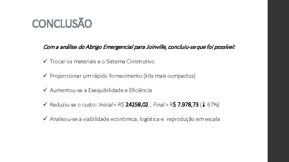 CONCLUSÃO Com a análise do Abrigo Emergencial para Joinville, concluiu-se que foi possível: ü