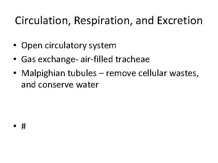 Circulation, Respiration, and Excretion • Open circulatory system • Gas exchange- air-filled tracheae •