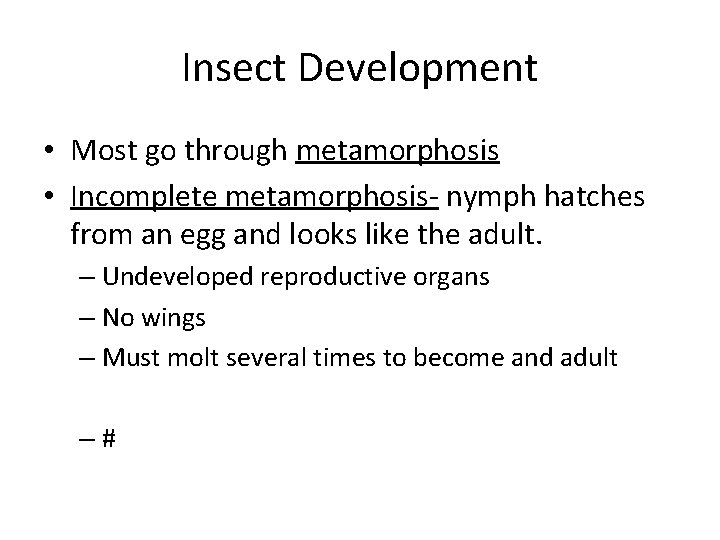 Insect Development • Most go through metamorphosis • Incomplete metamorphosis- nymph hatches from an