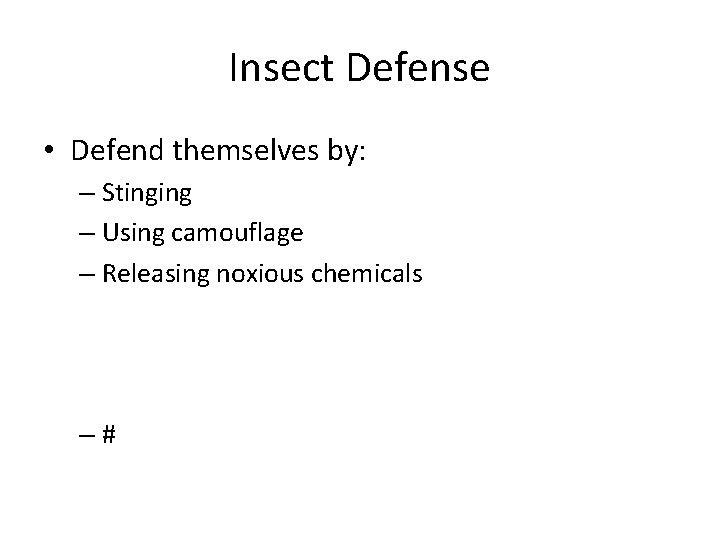 Insect Defense • Defend themselves by: – Stinging – Using camouflage – Releasing noxious