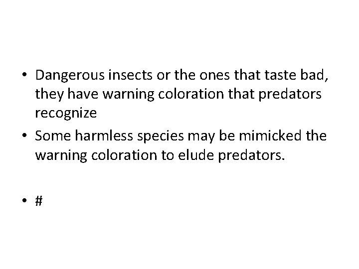  • Dangerous insects or the ones that taste bad, they have warning coloration