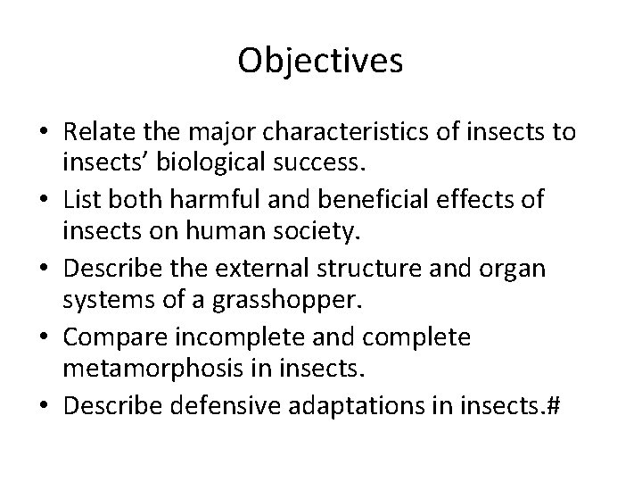 Objectives • Relate the major characteristics of insects to insects’ biological success. • List