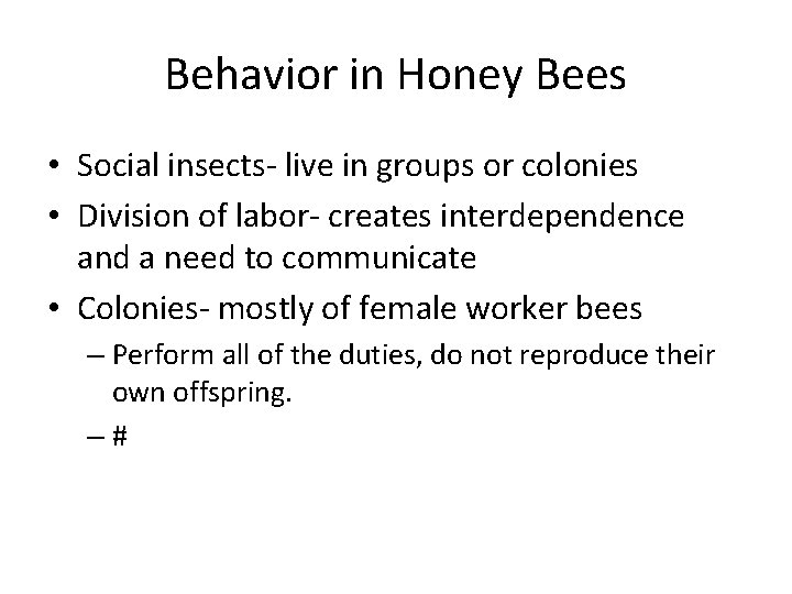 Behavior in Honey Bees • Social insects- live in groups or colonies • Division