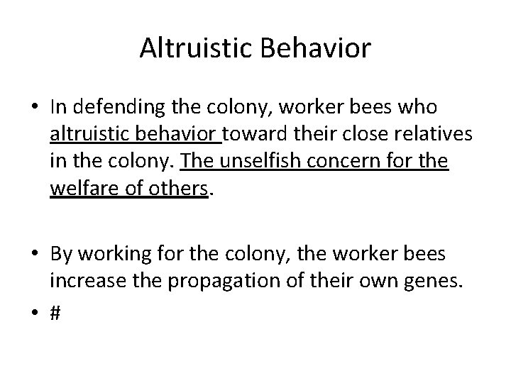 Altruistic Behavior • In defending the colony, worker bees who altruistic behavior toward their