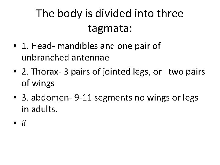 The body is divided into three tagmata: • 1. Head- mandibles and one pair