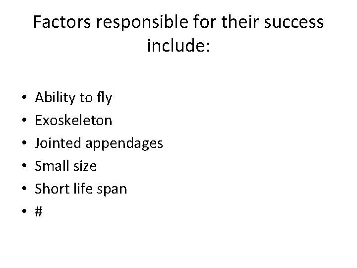 Factors responsible for their success include: • • • Ability to fly Exoskeleton Jointed