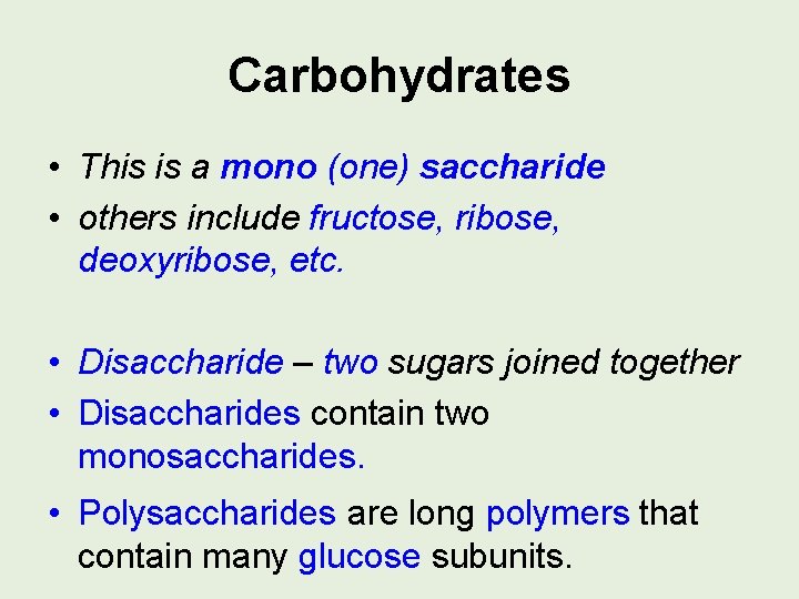 Carbohydrates • This is a mono (one) saccharide • others include fructose, ribose, deoxyribose,