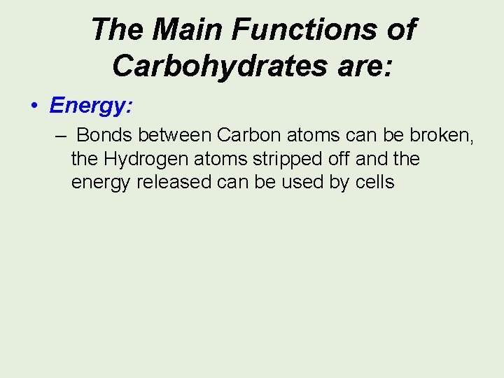 The Main Functions of Carbohydrates are: • Energy: – Bonds between Carbon atoms can