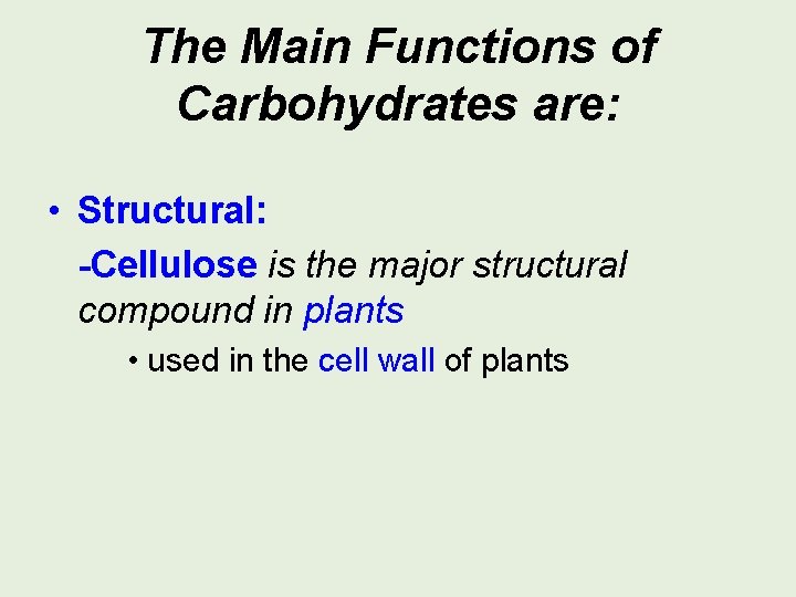 The Main Functions of Carbohydrates are: • Structural: -Cellulose is the major structural compound