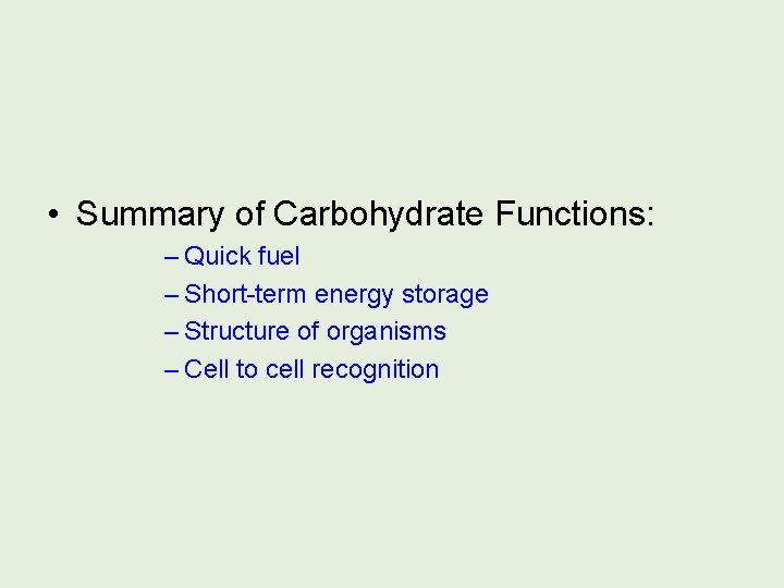  • Summary of Carbohydrate Functions: – Quick fuel – Short-term energy storage –