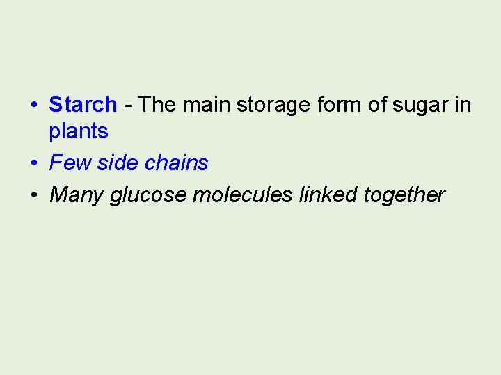  • Starch - The main storage form of sugar in plants • Few