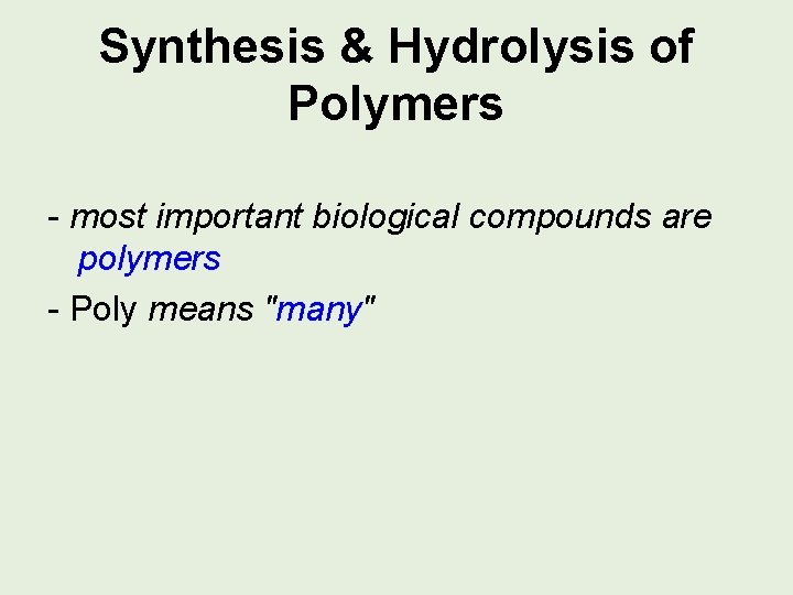 Synthesis & Hydrolysis of Polymers - most important biological compounds are polymers - Poly