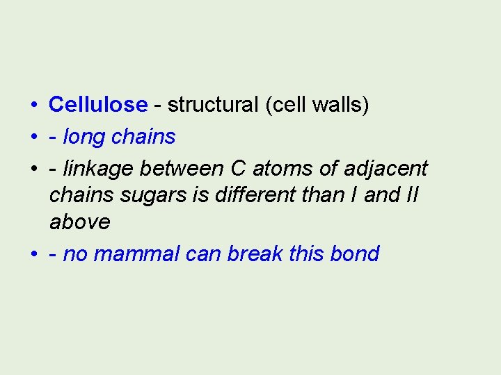  • Cellulose - structural (cell walls) • - long chains • - linkage