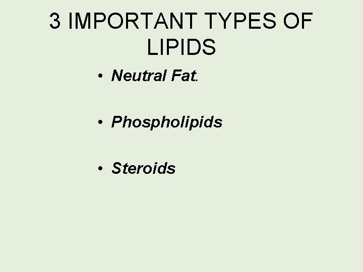 3 IMPORTANT TYPES OF LIPIDS • Neutral Fat. • Phospholipids • Steroids 
