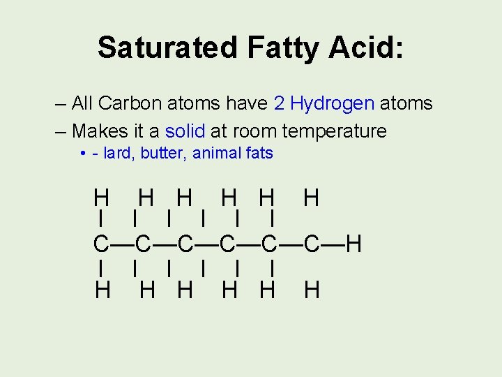 Saturated Fatty Acid: – All Carbon atoms have 2 Hydrogen atoms – Makes it
