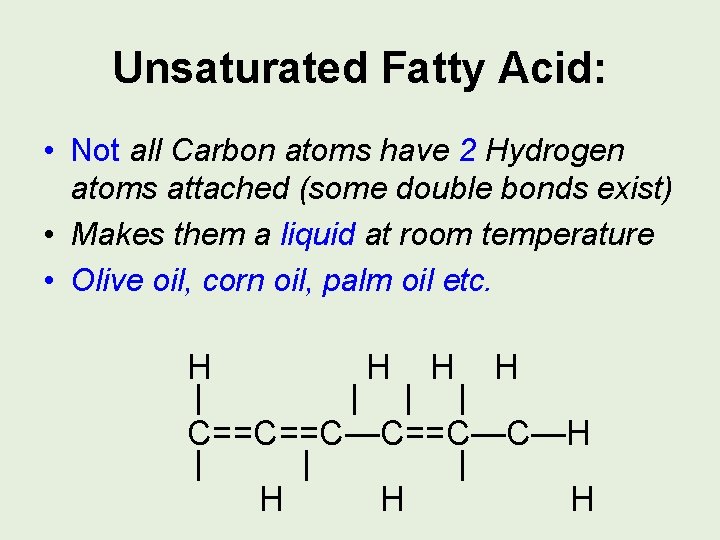 Unsaturated Fatty Acid: • Not all Carbon atoms have 2 Hydrogen atoms attached (some