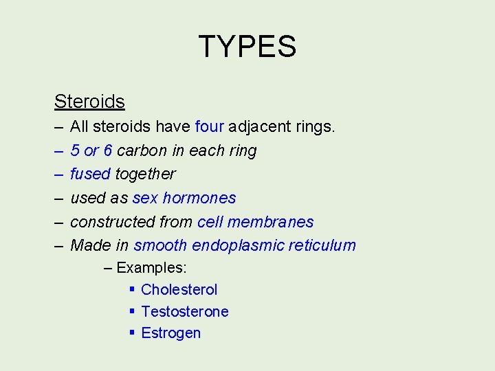 TYPES Steroids – – – All steroids have four adjacent rings. 5 or 6