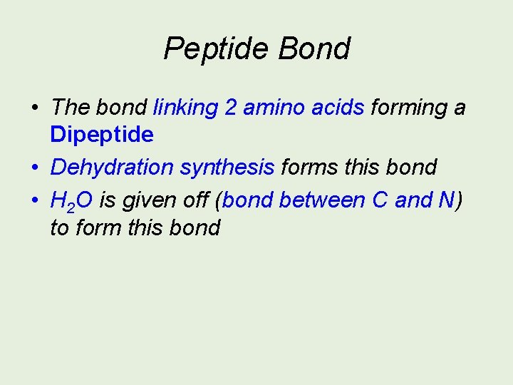 Peptide Bond • The bond linking 2 amino acids forming a Dipeptide • Dehydration