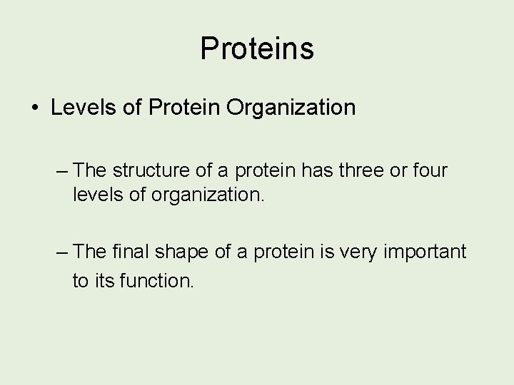 Proteins • Levels of Protein Organization – The structure of a protein has three