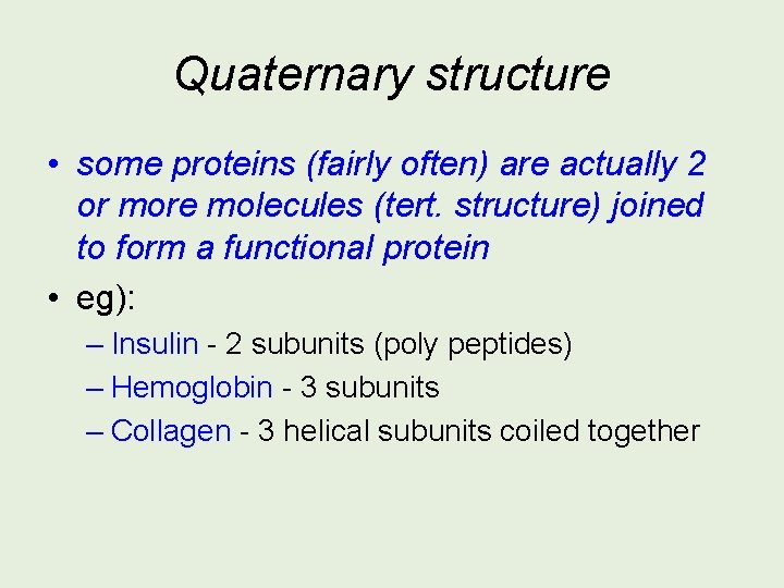Quaternary structure • some proteins (fairly often) are actually 2 or more molecules (tert.