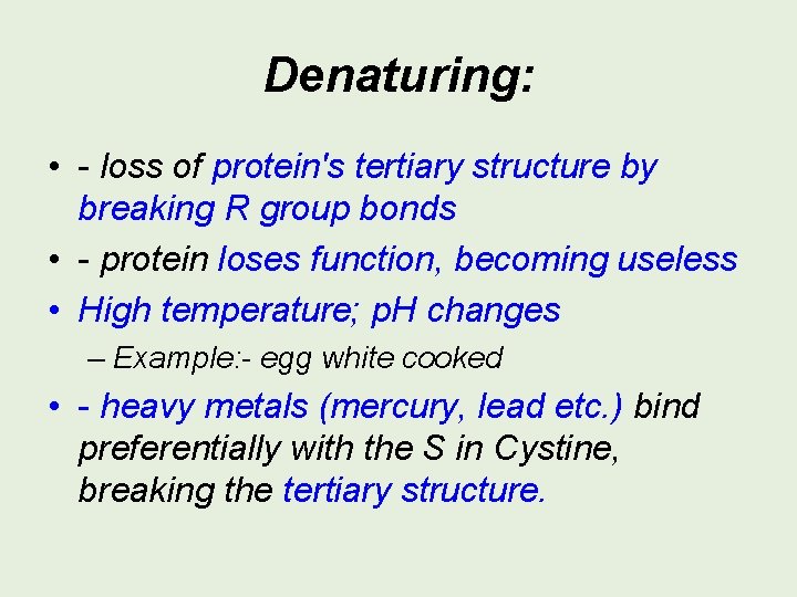 Denaturing: • - loss of protein's tertiary structure by breaking R group bonds •