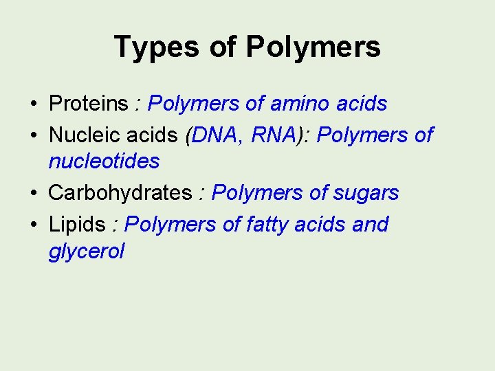 Types of Polymers • Proteins : Polymers of amino acids • Nucleic acids (DNA,
